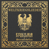 Eichenlaub mit Schwertern/Sturmrebellen - Weltkriegslieder Teil 1 Eichenlaub mit Schwertern/Sturmrebellen - Weltkriegslieder Teil 1